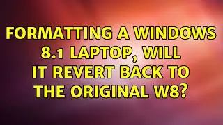 Formatting a Windows 8.1 laptop, will it revert back to the original w8?