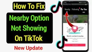 How To Fix Nearby Option Not Showing On TikTok | New Update 2023 | New Feature