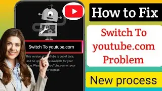 How to  Fix switch to youtube.com Problem | Youtube update problem( New process)