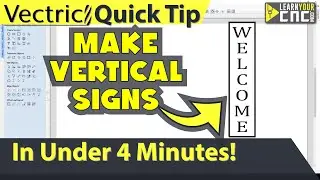 How to Make a Vertical Sign in Vectric - Vectric VCarve, Aspire, & Cut2D Quick Tip