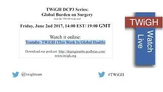 TWiGH/DCP3 Episode Series: Essential Surgery FULL DISCUSSION