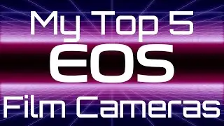 My Top 5 Canon EOS 35mm SLR Cameras | Days of Knight