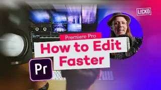 How To Edit Faster in Adobe Premiere Pro | Lickd Tutorials