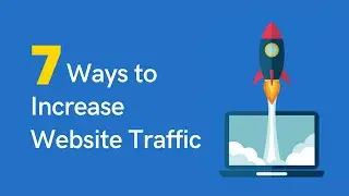 7 Proven Ways to Increase Website Traffic (Fast)