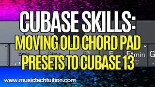 Cubase Skills: Moving Chord Pad Presets from Earlier Versions