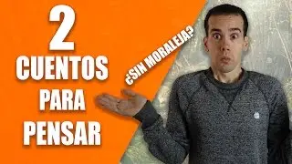 2 Cuentos para Pensar ¿Sin Moraleja?