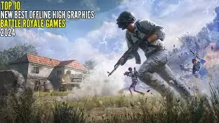 Top 10 New Best OFFLINE High Graphics Battle Royale Games For Android & ios 2024