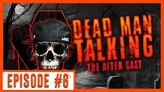 Dead Man Talking the After Cast Episode #6