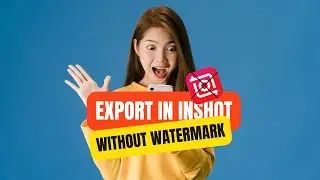 How to Export Videos from InShot Without Watermark