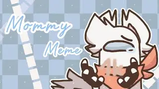 Mommy || animation meme || Gift for ★MightyTheGreat★