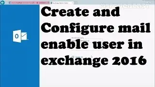 How to Create a mail enable user in exchange 2016