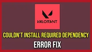 How To Fix We couldn't install a required dependency In Valorant (Tutorial)