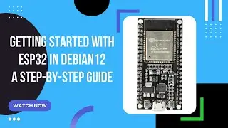 Getting started with ESP32 in Debian12 - a step-by-step guide