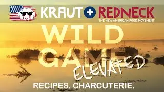 WILD GAME ELEVATED - CHARCUTERIE | RECIPES | INSTRUCTIONS | TRAILER | KRAUT+REDNECK®