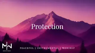 Protection - Instrumental Worship Music + Soaking Christian Music