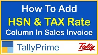 HOW TO ADD HSN COLUMN & TAX RATE COLUMN IN SALES INVOICE IN TALLY PRIME | PRINT SETUP IN TALLY PRIME