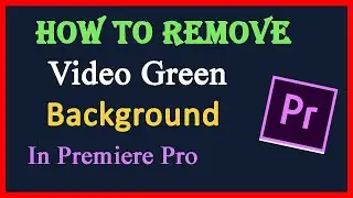 Green Screen Effects | How to Remove Video Green Background In Adobe Premiere Pro CC