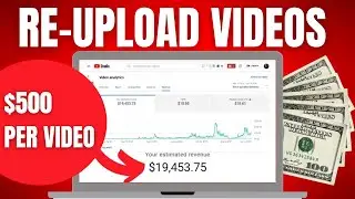 $500/Day Reuploading Videos - How To Make Money On YouTube Without Making Videos