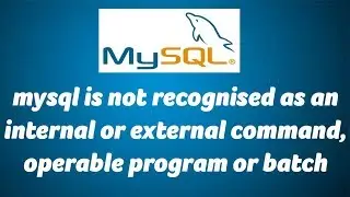 mysql is not recognised as an internal or external command,operable program or batch