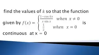 find the value of k for which the given function 1-coskx/xsinx is a continuous function