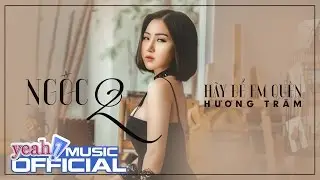 Ngốc 2 (Hãy Để Em Quên) | Hương Tràm | Official Teaser