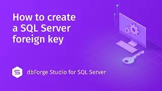 How to create a Foreign Key in dbForge Studio for SQL Server