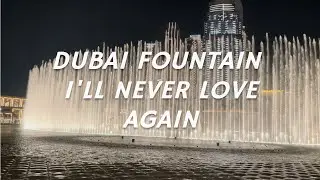 Dubai Fountain - I’ll Never Love Again by Lady Gaga