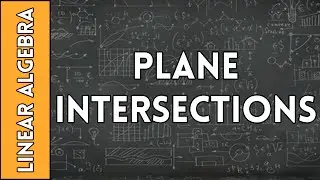 Plane Intersections - Linear Algebra Made Easy (2016)