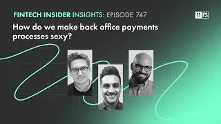 How do we make back office payments processes sexy? | Fintech Insider Insights podcast | 747