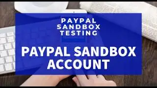 PayPal Sandbox Account Testing