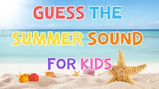 Guess The Summer Sound For Kids | 4K