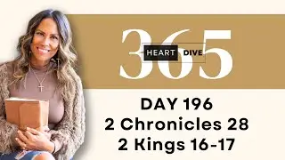 Day 196 2 Chronicles 28 & 2 Kings 16-17 | Daily One Year Bible Study | Audio Bible with Commentary