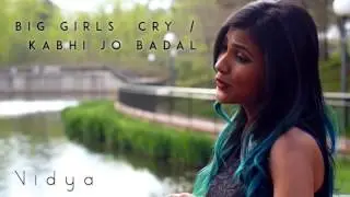 Sia - Big Girls Cry | Kabhi Jo Badal (Vidya Vox Mashup Cover)