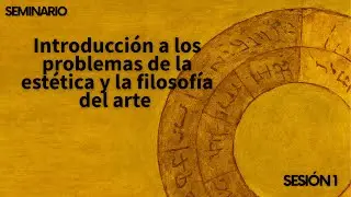Introducción a los problemas de la estética y la filosofía del arte. Sesión 1.