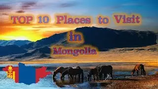 TOP 10 Places to Visit in Mongolia