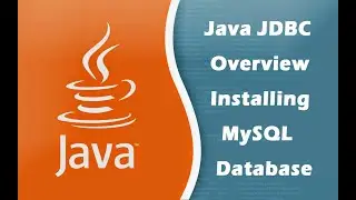 Java JDBC Overview Installing MySQL Database