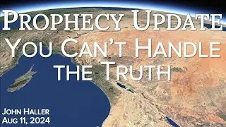 2024 08 11 John Haller's Prophecy Update "You Can't Handle the Truth"