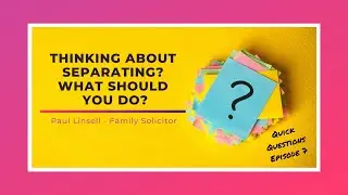 Thinking about separating? What should you do? with Family Solicitor Paul Linsell