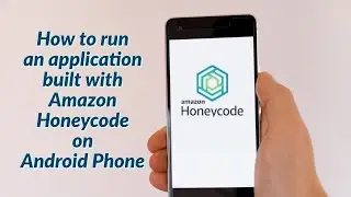 How to Run Mobile Application using Amazon Honeycode on Android Phone