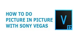 How To Do Picture in Picture Sony Vegas