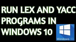 Run lex and yacc programs in windows 10 using flex and bison | Compiler design tutorials