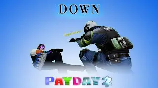 PAYDAY 2 - How to Down