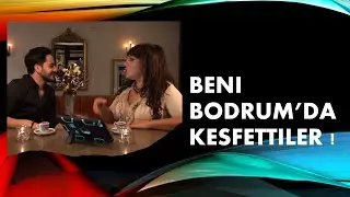 BENİ BODRUM'DA KEŞFETTİLER ...