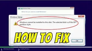 Windows cannot be installed to this disk The selected disk is of the GPT partition style