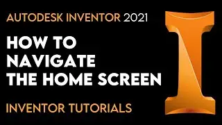 Autodesk Inventor 2021 | How to Navigate the Homescreen | Tutorial