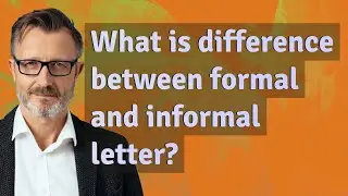 What is difference between formal and informal letter?