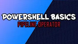 Powershell Basics : Pipeline Operator