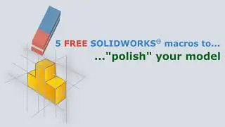 5 FREE SOLIDWORKS® macros to 