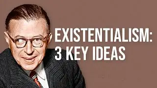 Existentialism: 3 Key Ideas