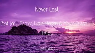 Never Lost (Lyric Video) Joe L. Barnes, Lizzie Morgan & Melvin Crispell III—TRIBL